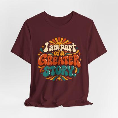 I am Part of a Greater Story T-Shirt — Retro Inspirational Graphic Tee