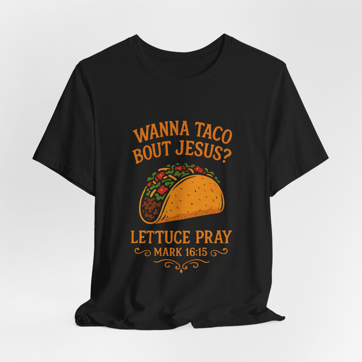 Wanna Taco 'Bout Jesus? Lettuce Pray Tee — Funny Christian Taco T‑Shirt (Mark 16:15)