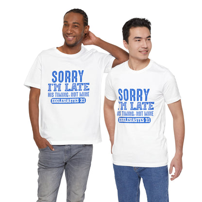 Sorry I'm Late Tee — Ecclesiastes 3:1 Christian Graphic T-Shirt