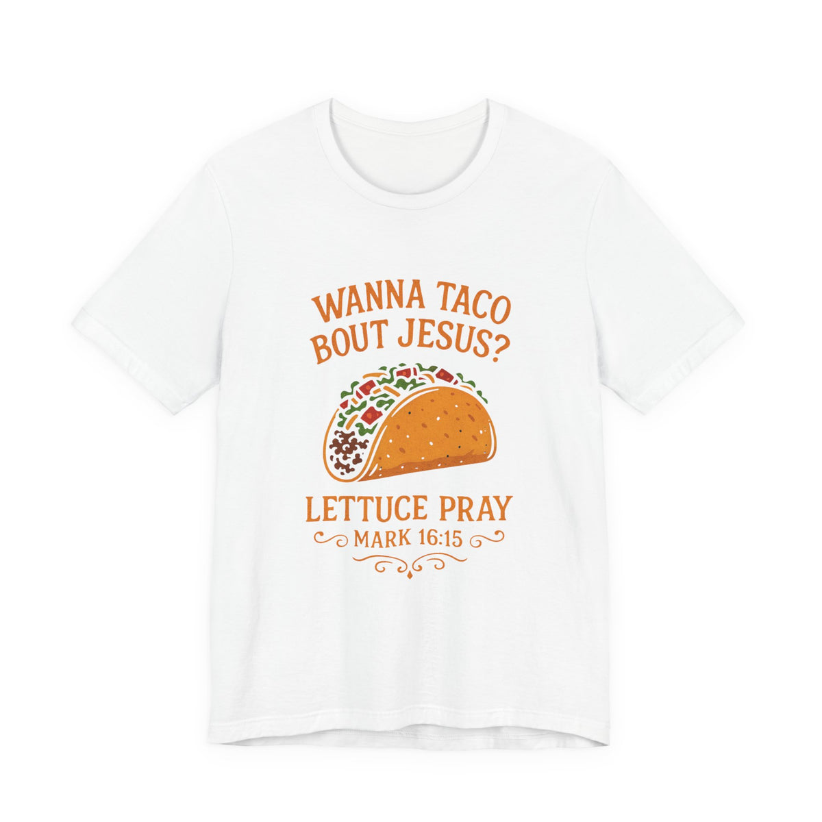 Wanna Taco 'Bout Jesus? Lettuce Pray Tee — Funny Christian Taco T‑Shirt (Mark 16:15)