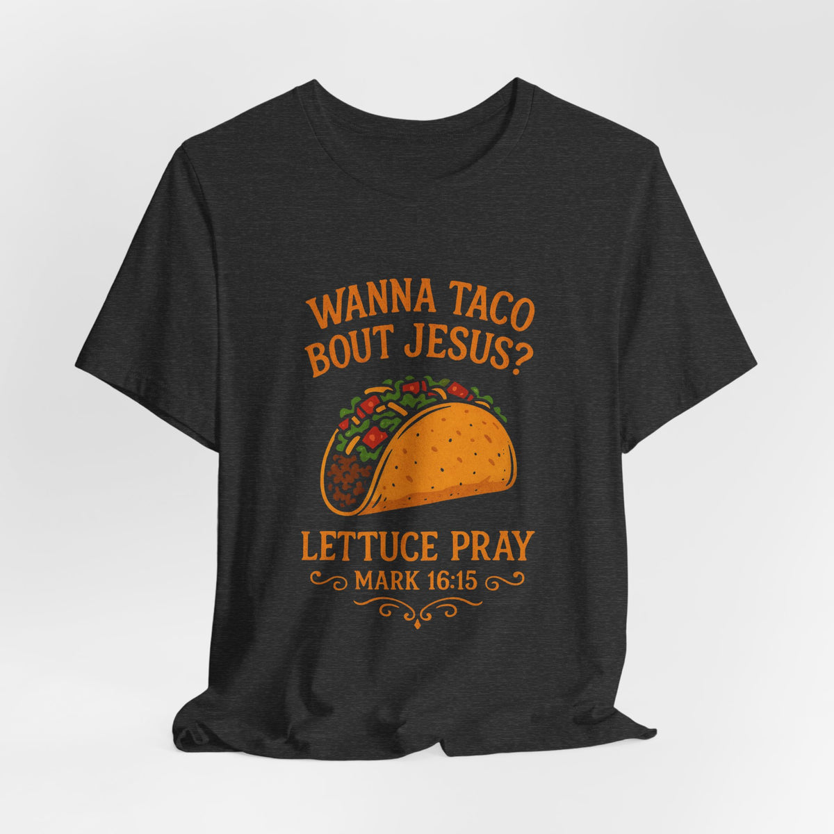 Wanna Taco 'Bout Jesus? Lettuce Pray Tee — Funny Christian Taco T‑Shirt (Mark 16:15)
