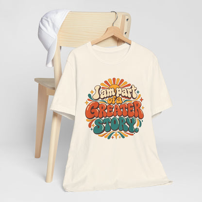 I am Part of a Greater Story T-Shirt — Retro Inspirational Graphic Tee