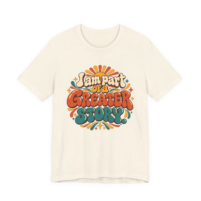 I am Part of a Greater Story T-Shirt — Retro Inspirational Graphic Tee