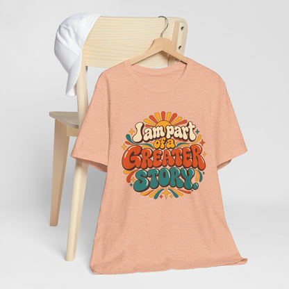 I am Part of a Greater Story T-Shirt — Retro Inspirational Graphic Tee