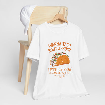 Wanna Taco 'Bout Jesus? Lettuce Pray Tee — Funny Christian Taco T‑Shirt (Mark 16:15)