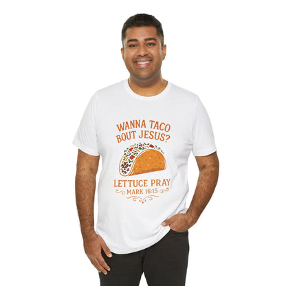 Wanna Taco 'Bout Jesus? Lettuce Pray Tee — Funny Christian Taco T‑Shirt (Mark 16:15)