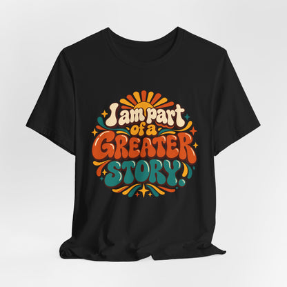 I am Part of a Greater Story T-Shirt — Retro Inspirational Graphic Tee