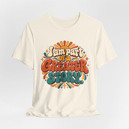 I am Part of a Greater Story T-Shirt — Retro Inspirational Graphic Tee