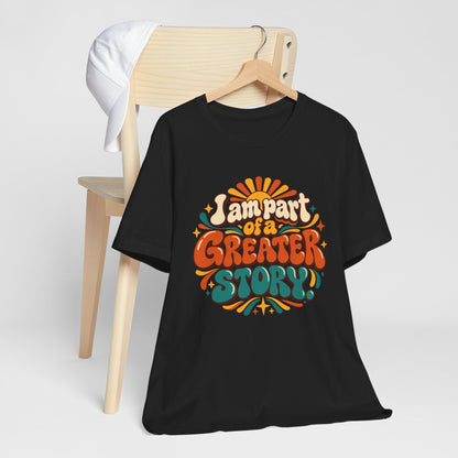 I am Part of a Greater Story T-Shirt — Retro Inspirational Graphic Tee