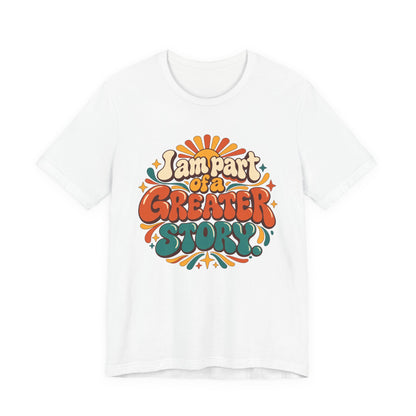 I am Part of a Greater Story T-Shirt — Retro Inspirational Graphic Tee