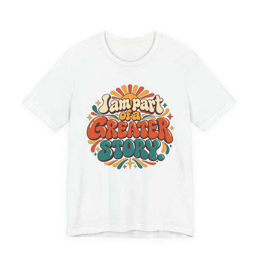 I am Part of a Greater Story T-Shirt — Retro Inspirational Graphic Tee