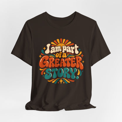 I am Part of a Greater Story T-Shirt — Retro Inspirational Graphic Tee
