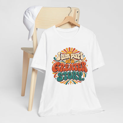 I am Part of a Greater Story T-Shirt — Retro Inspirational Graphic Tee