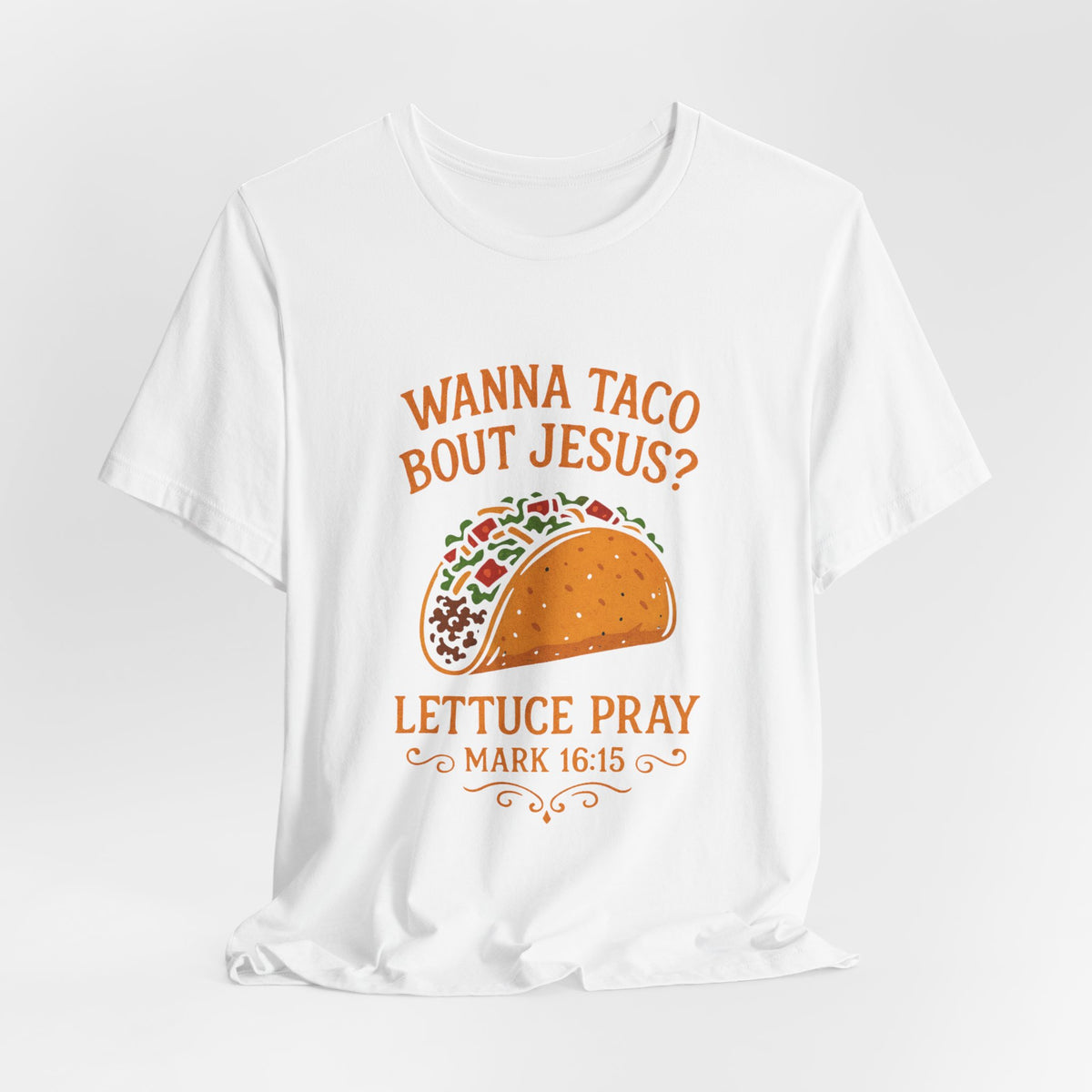 Wanna Taco 'Bout Jesus? Lettuce Pray Tee — Funny Christian Taco T‑Shirt (Mark 16:15)