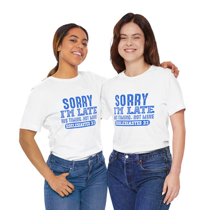 Sorry I'm Late Tee — Ecclesiastes 3:1 Christian Graphic T-Shirt